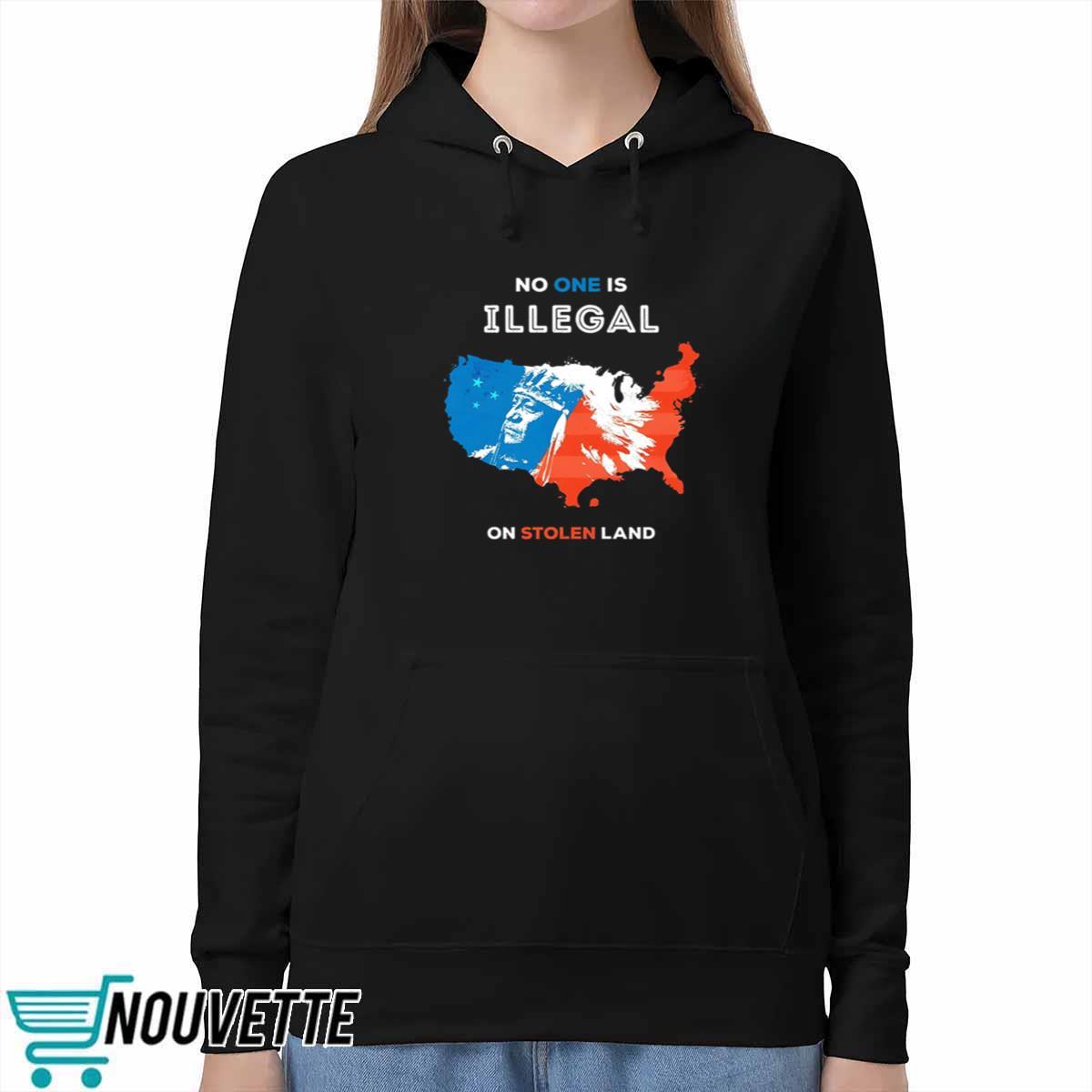 No One Is Illegal On Stolen Land Shirt No One Is Illegal On Stolen Land Shirt
