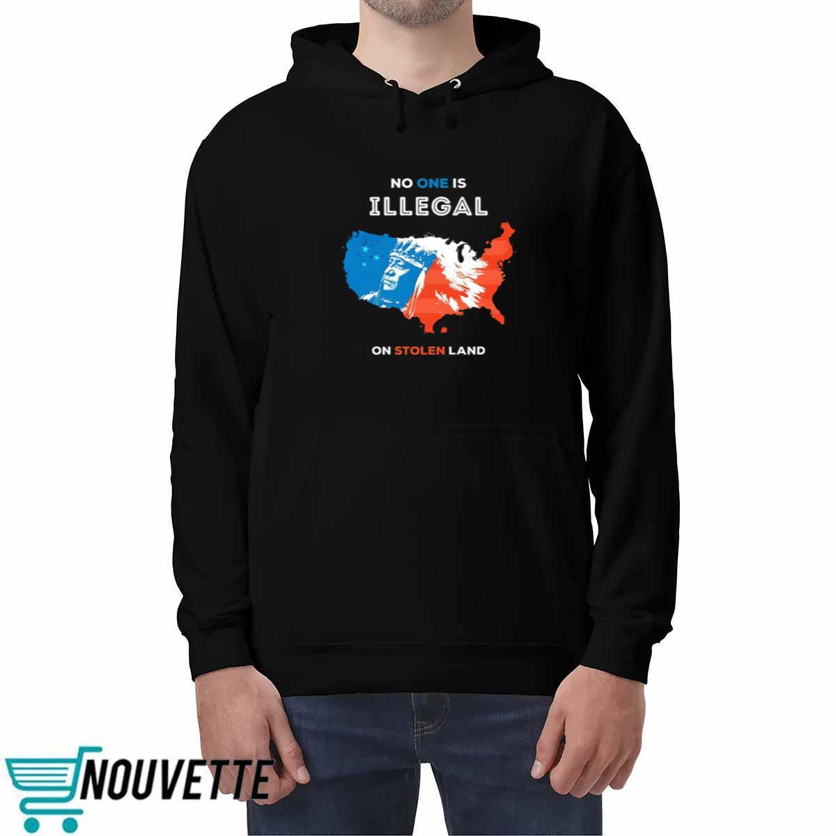No One Is Illegal On Stolen Land Shirt No One Is Illegal On Stolen Land Shirt