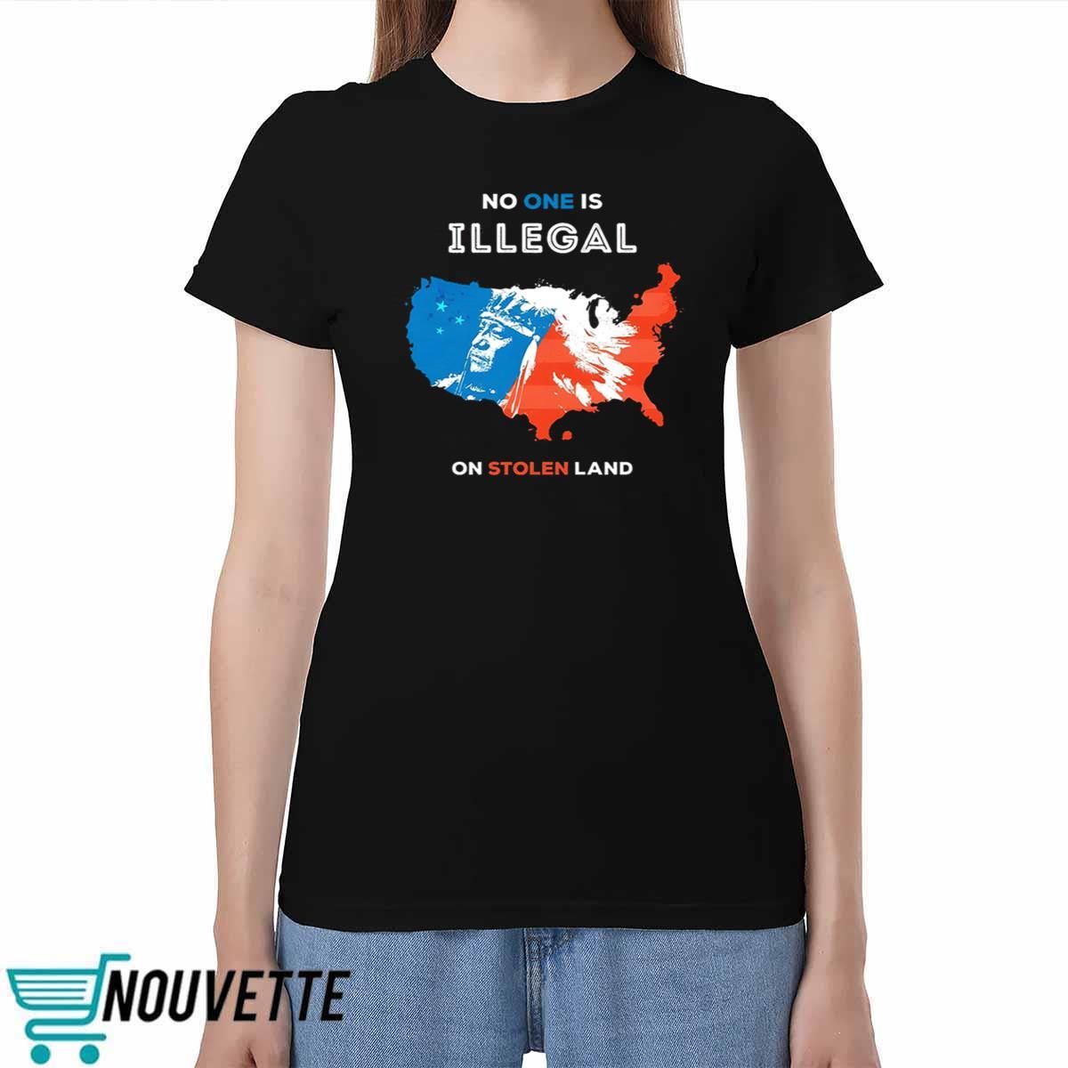 No One Is Illegal On Stolen Land Shirt No One Is Illegal On Stolen Land Shirt