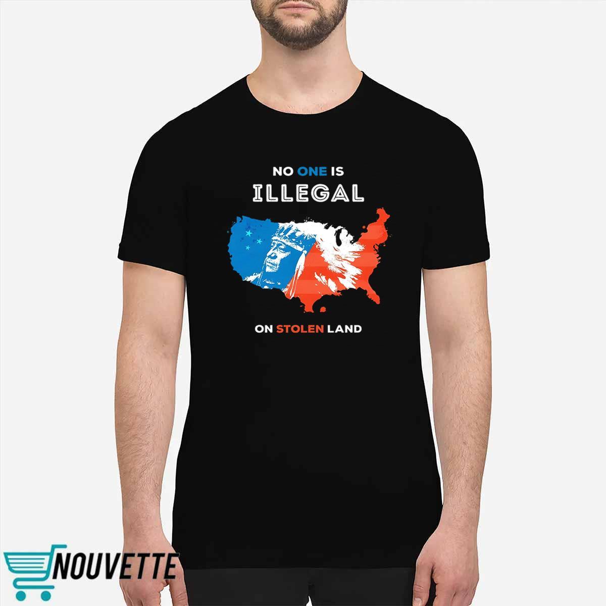 No One Is Illegal On Stolen Land Shirt No One Is Illegal On Stolen Land Shirt
