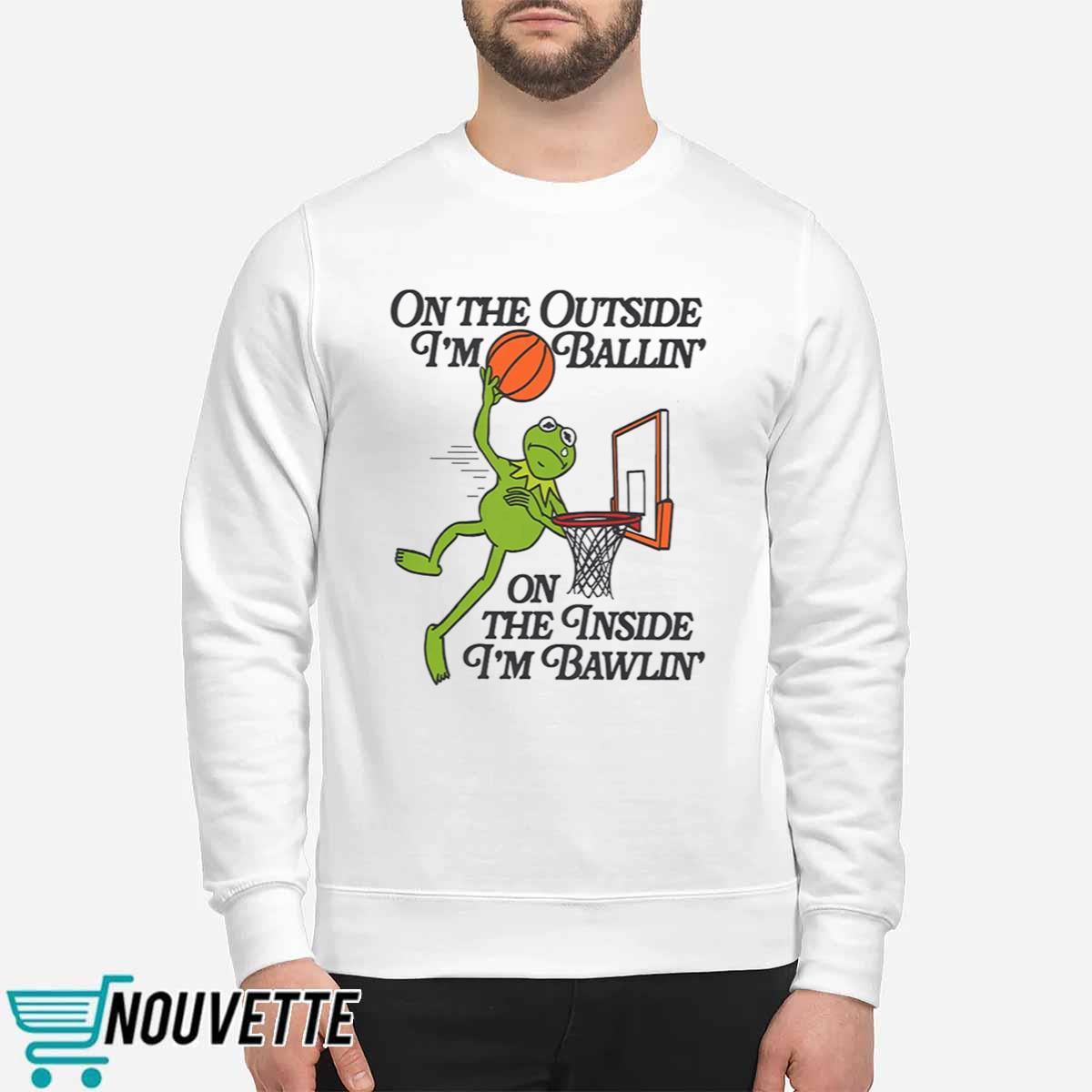On The Outside Im Ballin On The Inside Im Bawling Shirt On The Outside Im Ballin On The Inside Im Bawling Shirt