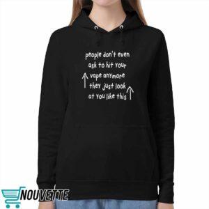 People Don't Even Ask To Hit Your Vape Anymore They Just Look At You Like This Shirt 1 2
