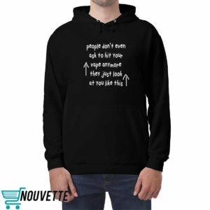 People Don't Even Ask To Hit Your Vape Anymore They Just Look At You Like This Shirt 2 4
