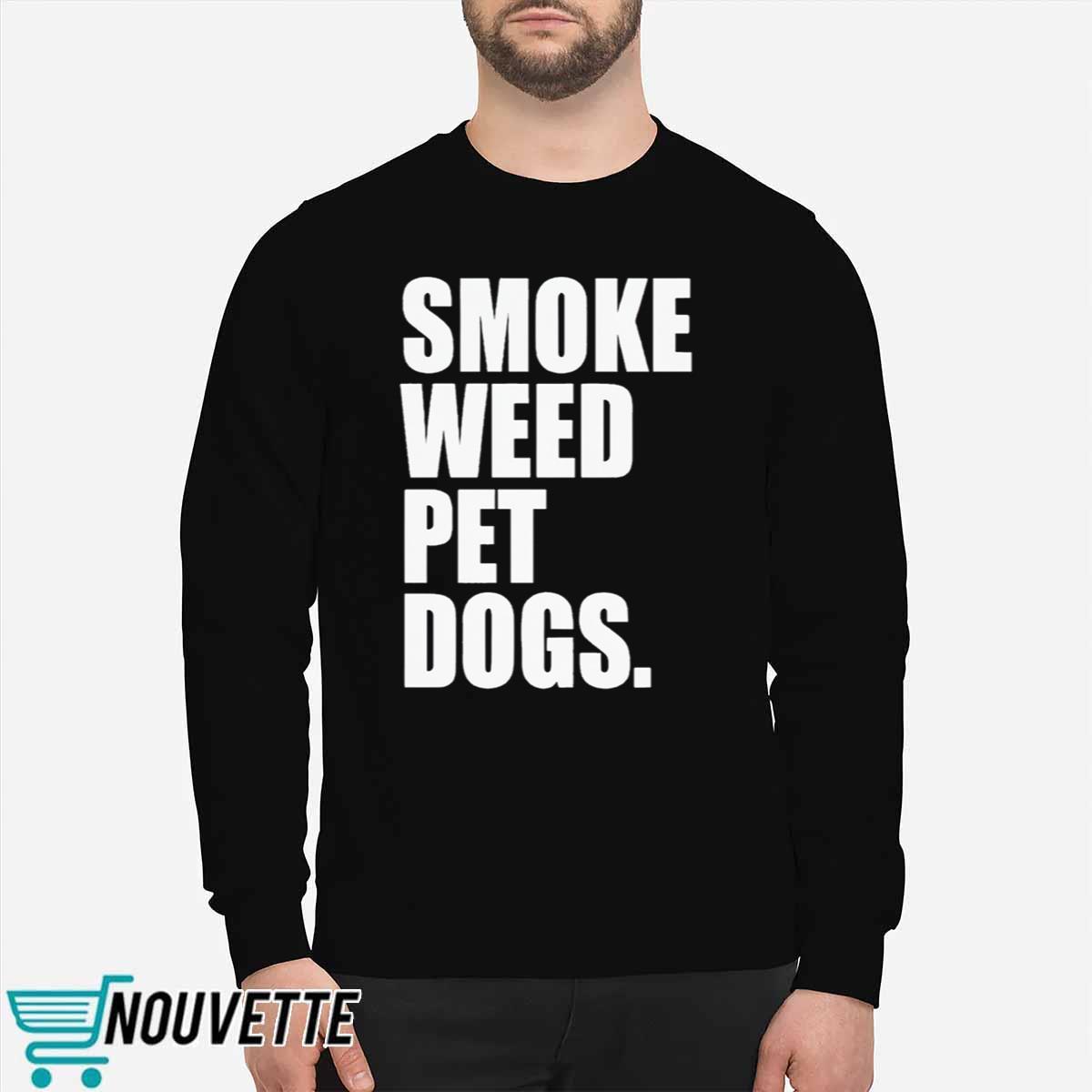 Smoke Weed Pet Dogs Shirt Smoke Weed Pet Dogs Shirt