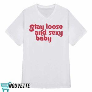 Stay Loose and Sexy Shirt