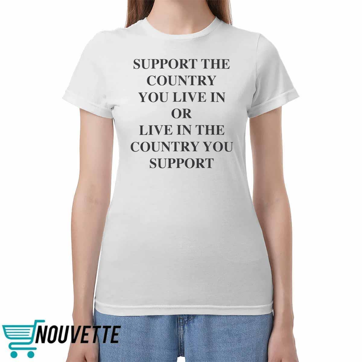 Support the Country You Live In Shirt Support the Country You Live In Shirt