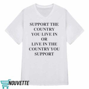 Support the Country You Live In Shirt 3 Support the Country You Live In Shirt