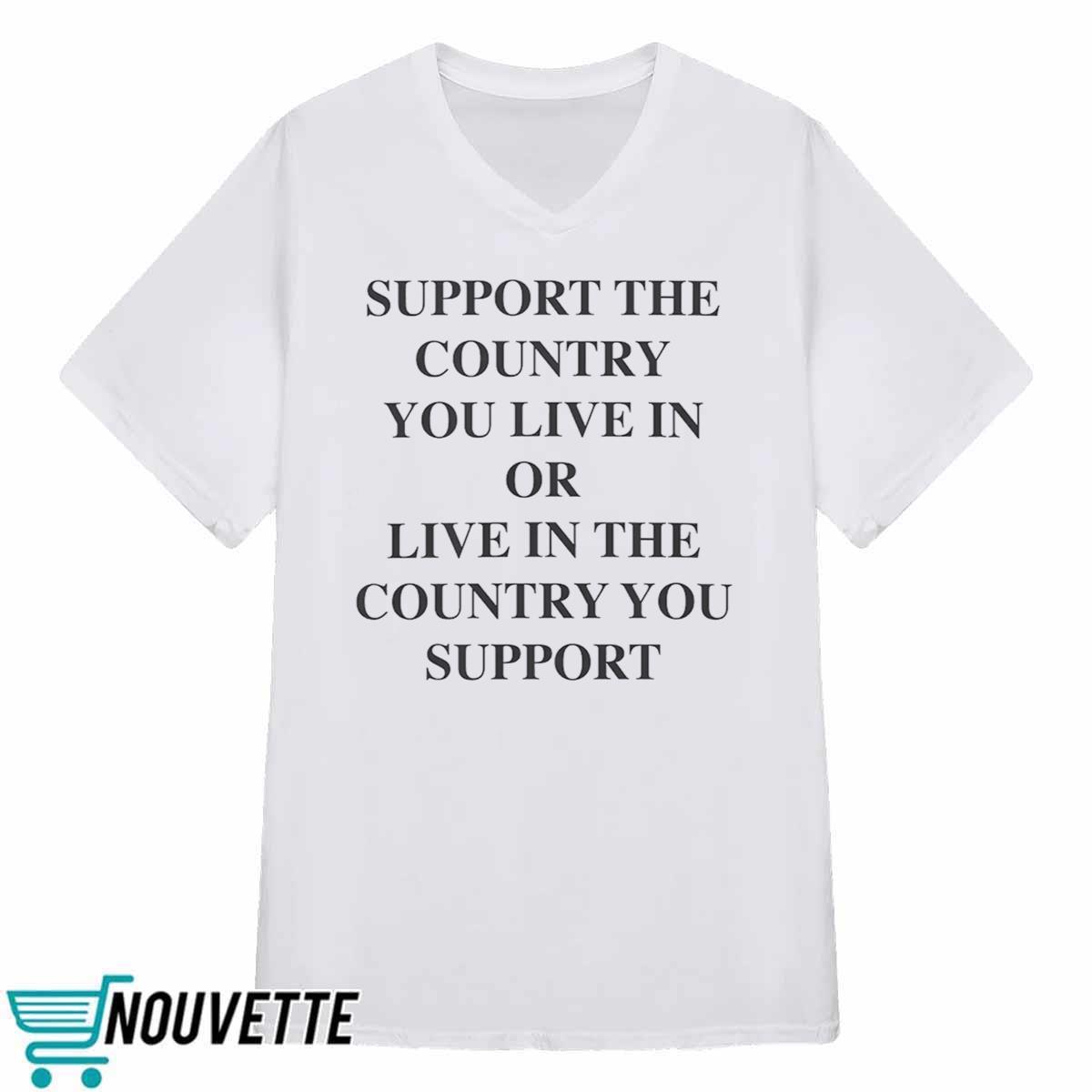 Support the Country You Live In Shirt Support the Country You Live In Shirt