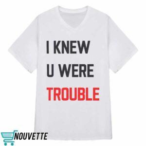 Taylor I Knew U Were Trouble Shirt 1 Taylor I Knew U Were Trouble Shirt