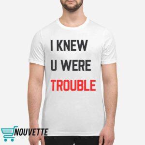 Taylor I Knew U Were Trouble Shirt 3 Taylor I Knew U Were Trouble Shirt