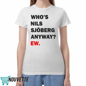 Taylor Who's Nils Sjoberd Anyway Ew Shirt