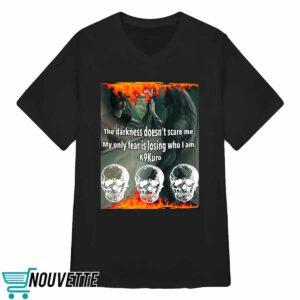 The Darkness Doesnt Scare Me My Only Fear Is Losing Who I Am Shirt