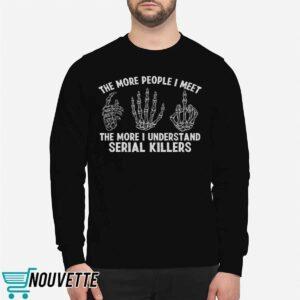 The More People I Meet The More I Understand Serial Killers Shirt 2 The More People I Meet The More I Understand Serial Killers Shirt