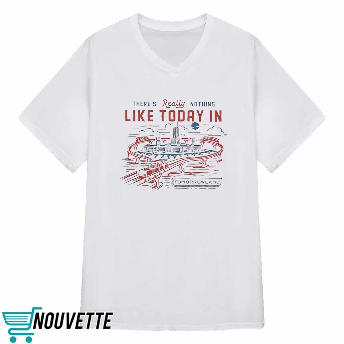 Theres Really Nothing Like Today In Tomorrowland Shirt Theres Really Nothing Like Today In Tomorrowland Shirt