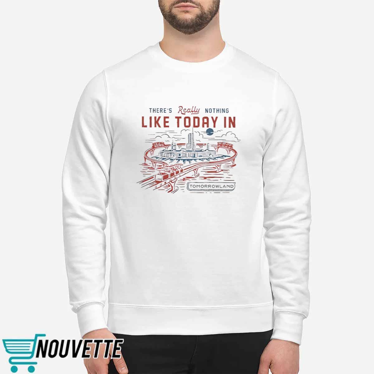 Theres Really Nothing Like Today In Tomorrowland Shirt Theres Really Nothing Like Today In Tomorrowland Shirt