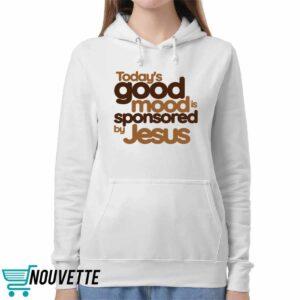 Todays Good Mood is Sponsored by Jesus Shirt 5 Todays Good Mood is Sponsored by Jesus Shirt