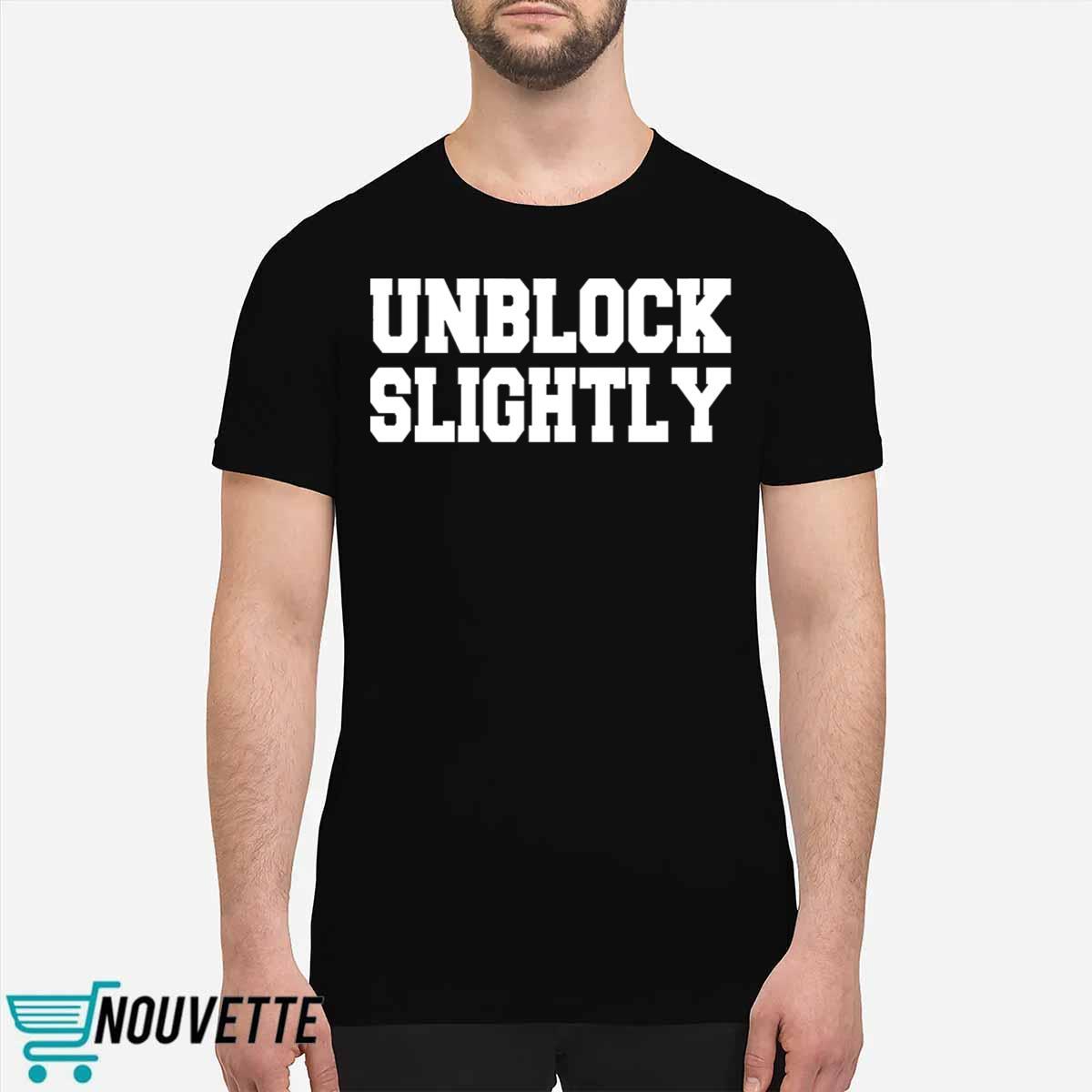 Unblock Slightly Shirt Unblock Slightly Shirt