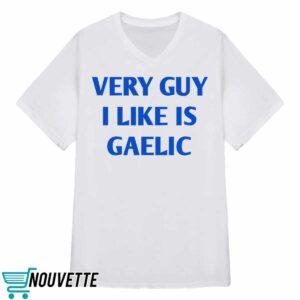 Very Guy I Like Is Gaelic Shirt