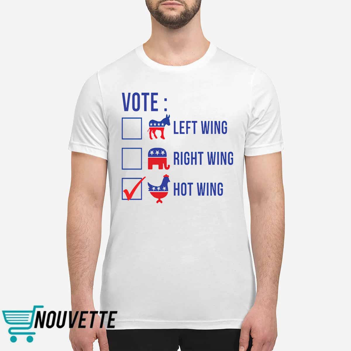 Vote left wing right wing hot wing shirt Vote left wing right wing hot wing shirt