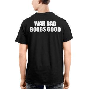 War Bad Boobs Good Shirt War Bad Boobs Good Shirt