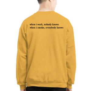 When I Work Nobody Knows When I Smoke Everybody Knows Shirt 4 When I Work Nobody Knows When I Smoke Everybody Knows Shirt