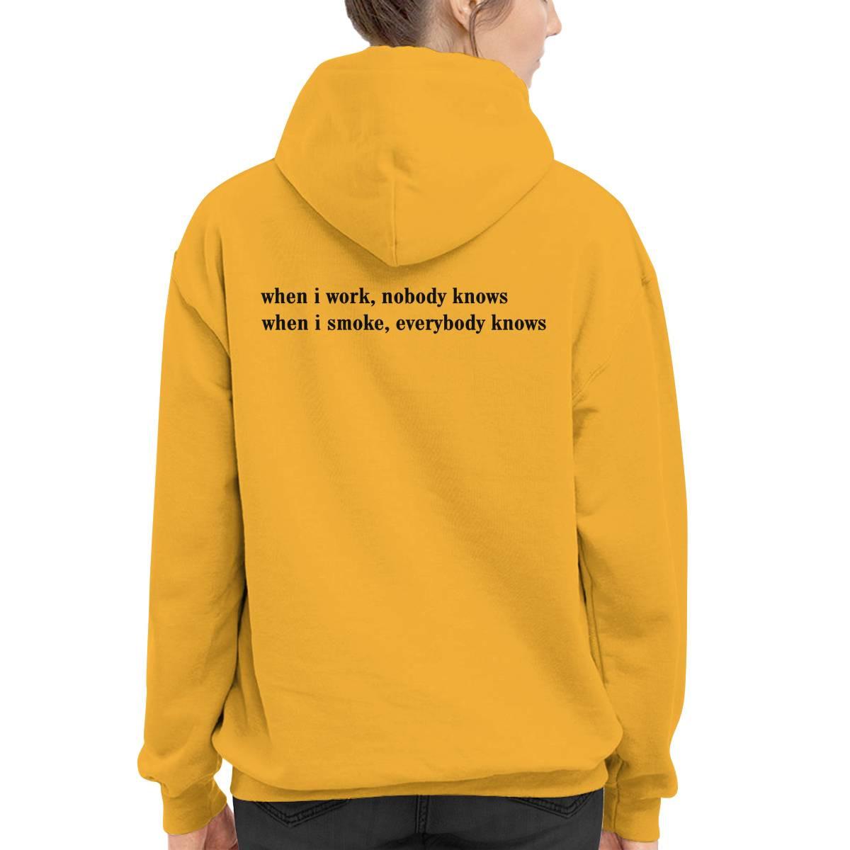 When I Work Nobody Knows When I Smoke Everybody Knows Shirt When I Work Nobody Knows When I Smoke Everybody Knows Shirt