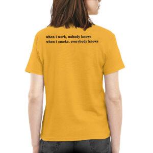 When I Work Nobody Knows When I Smoke Everybody Knows Shirt 1 When I Work Nobody Knows When I Smoke Everybody Knows Shirt