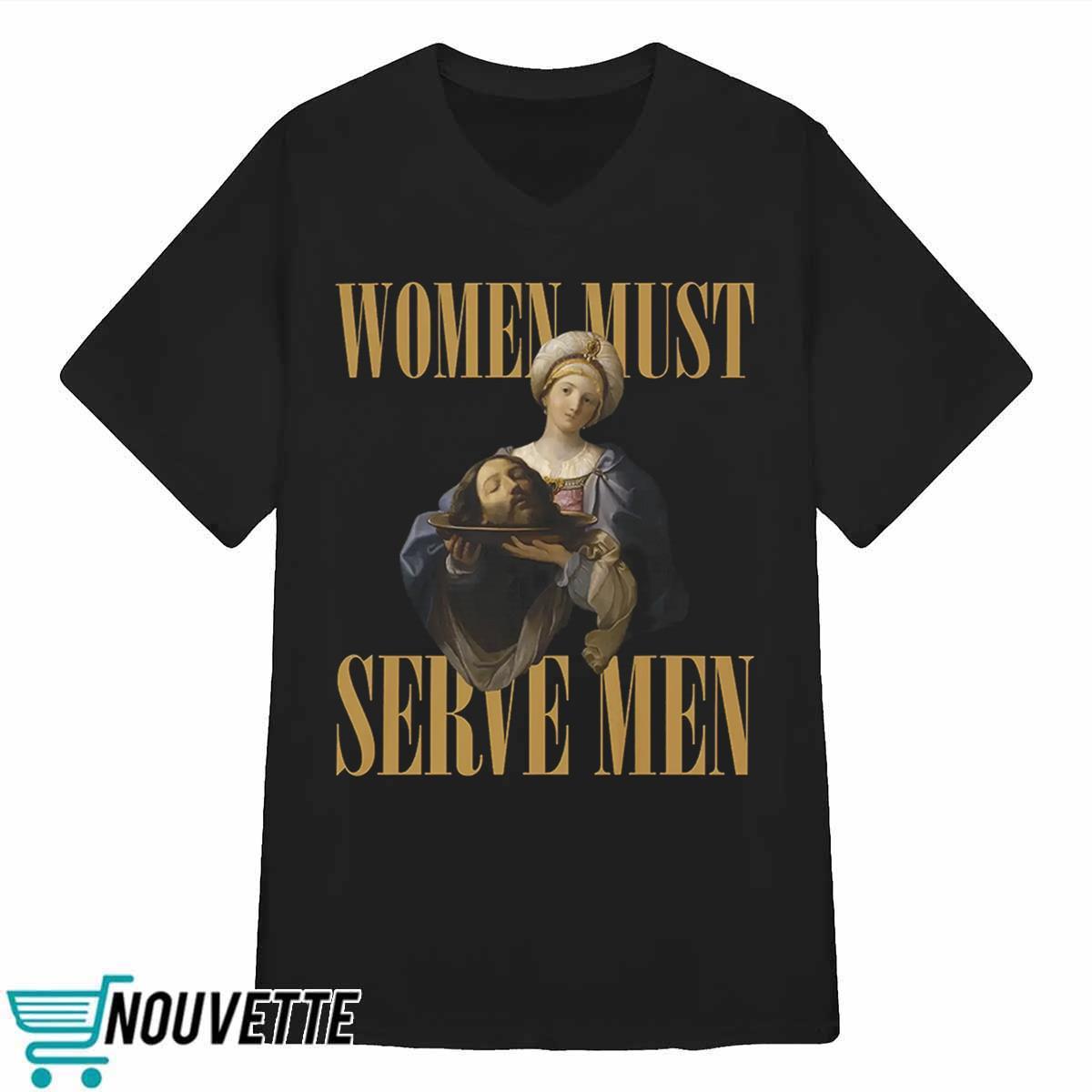 Women Must Serve Men Shirt Women Must Serve Men Shirt