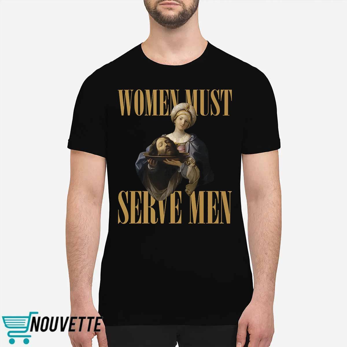 Women Must Serve Men Shirt Women Must Serve Men Shirt