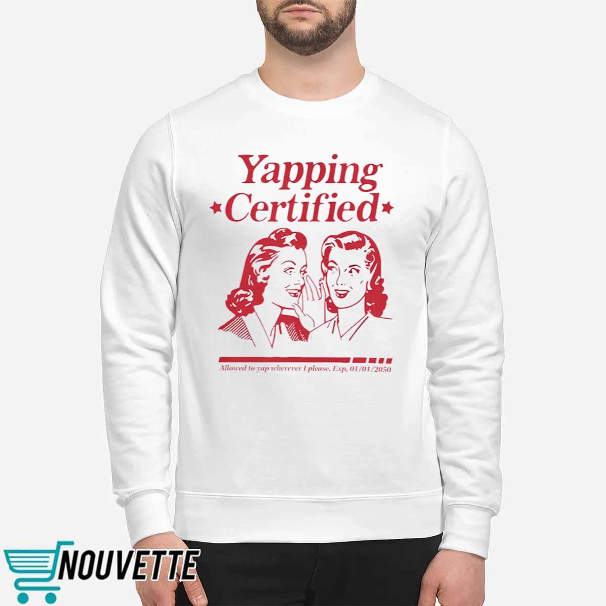 Yapping Certifie Allowed To Yap Wherever I Please Shirt Yapping Certifie Allowed To Yap Wherever I Please Shirt