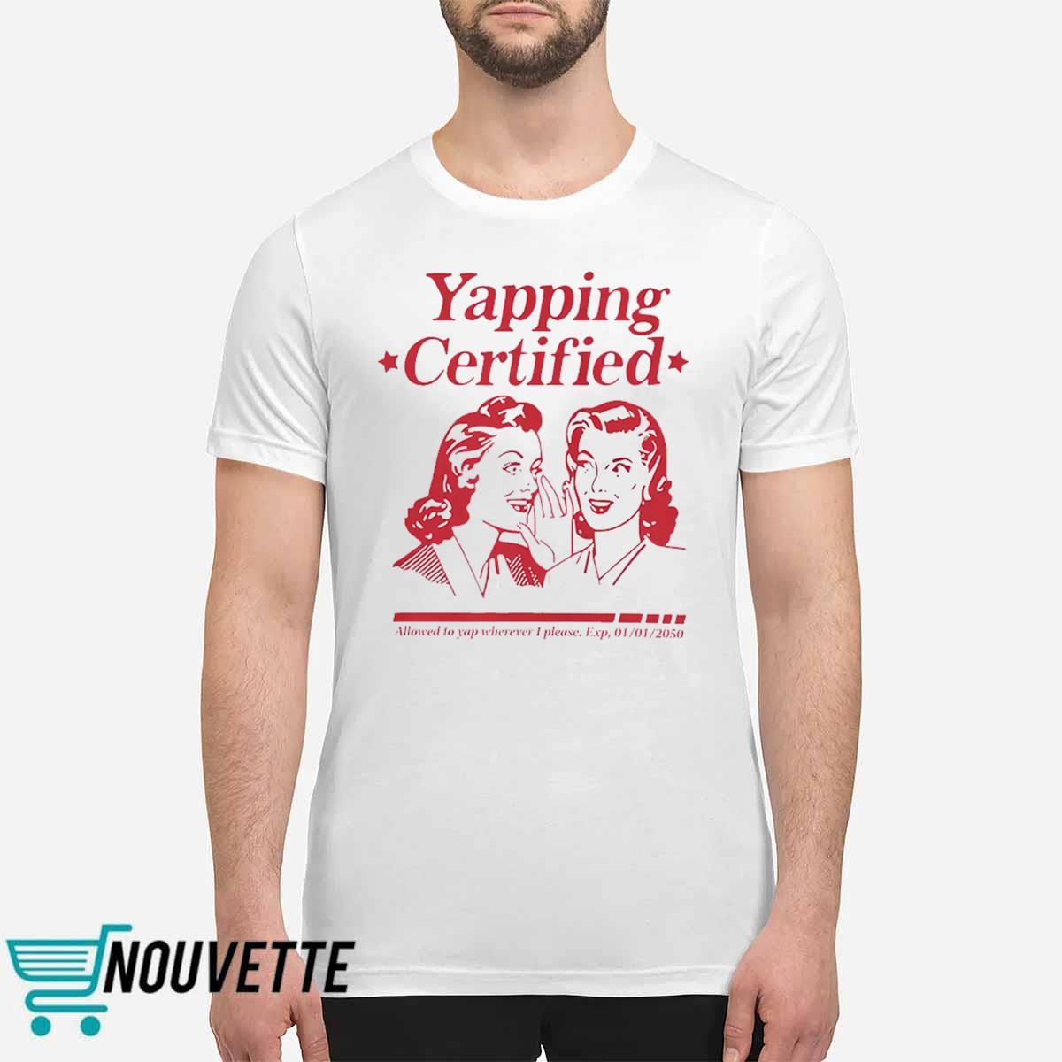 Yapping Certifie Allowed To Yap Wherever I Please Shirt Yapping Certifie Allowed To Yap Wherever I Please Shirt