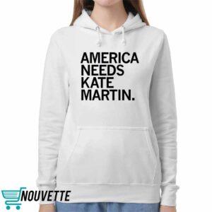 America Needs Kate Martin Shirt