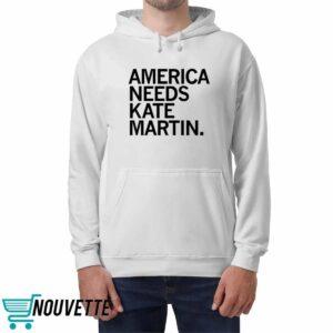 America Needs Kate Martin Shirt