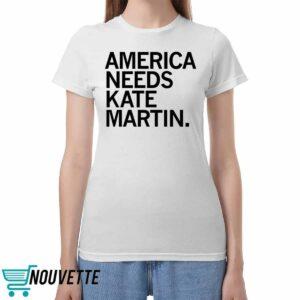America Needs Kate Martin Shirt America Needs Kate Martin Shirt