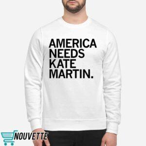 America Needs Kate Martin Shirt