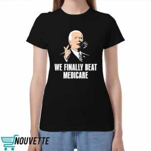 Bden We Finally Beat Medicare Shirt