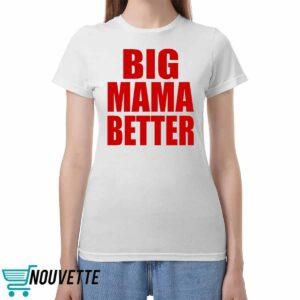Big Mama Better Shirt