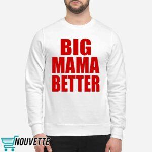 Big Mama Better Shirt