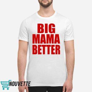 Big Mama Better Shirt