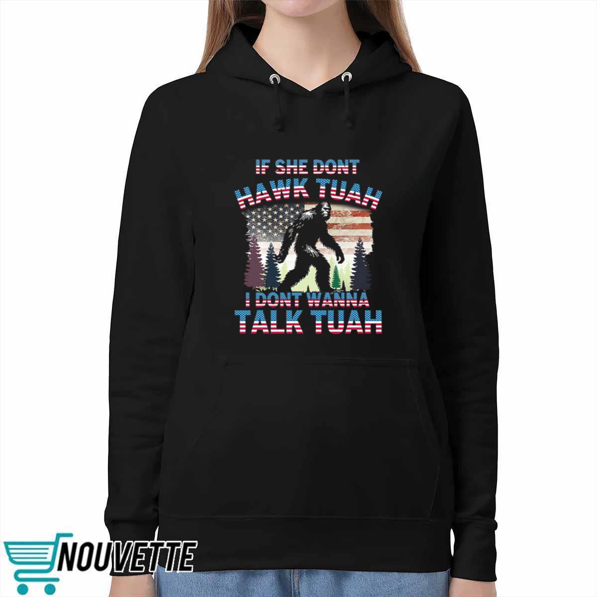 Bigfoot If She Don’t Hawk Tuah I Don’t Wanna Talk Tuah Shirt Bigfoot If She Don’t Hawk Tuah I Don’t Wanna Talk Tuah Shirt