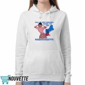 Call Me New England Cause I Got MassiveHugeTits Shirt