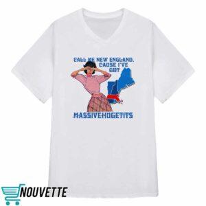 Call Me New England Cause I Got MassiveHugeTits Shirt