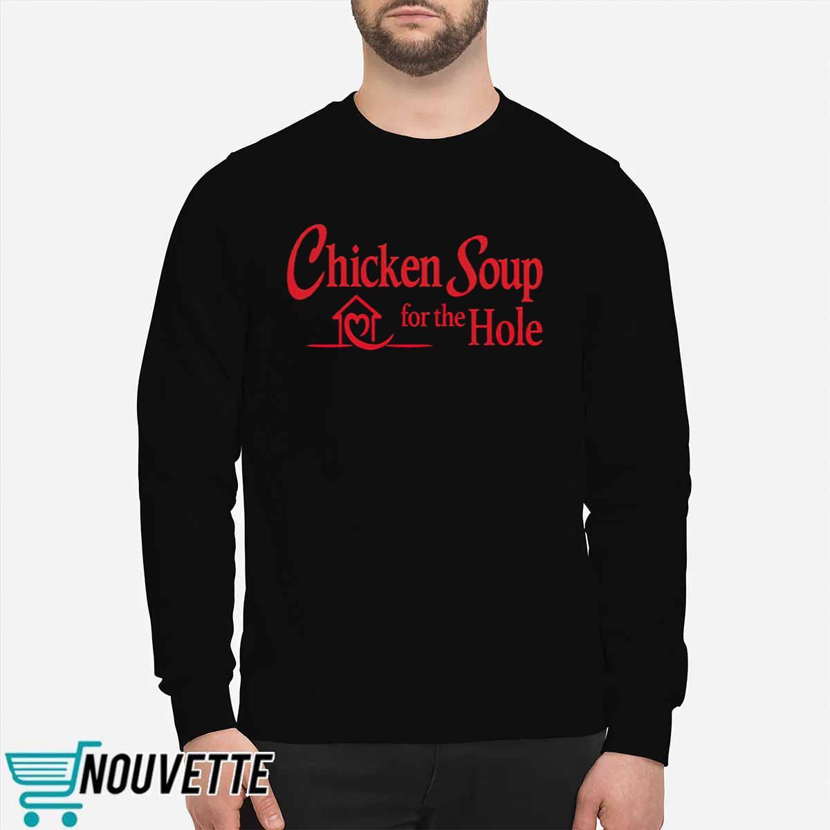 Chicken Soup For The Hole Shirt Chicken Soup For The Hole Shirt