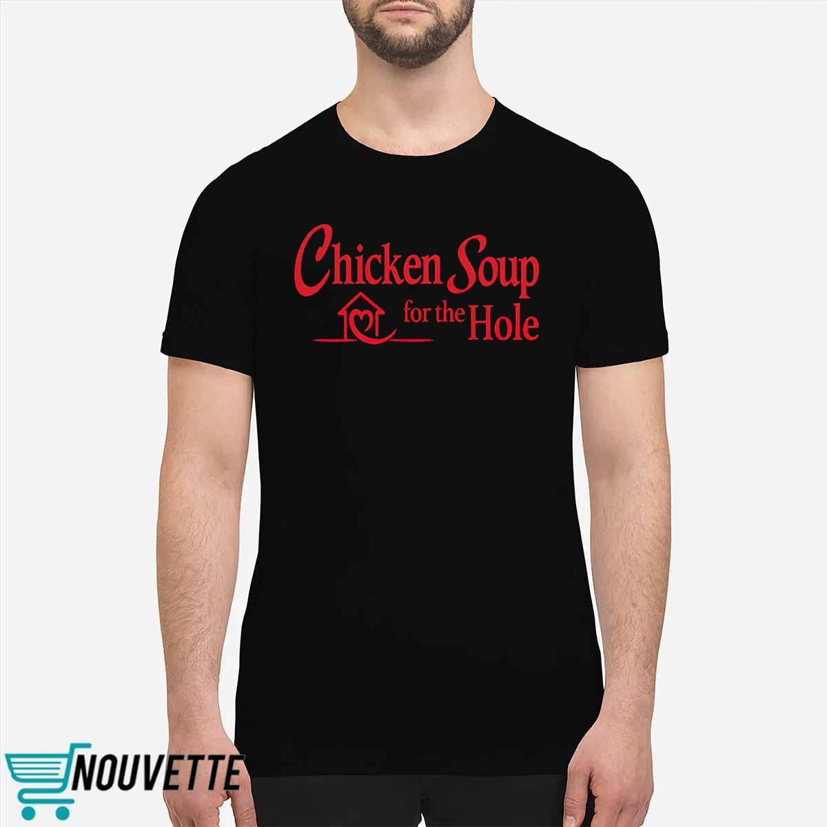Chicken Soup For The Hole Shirt Chicken Soup For The Hole Shirt