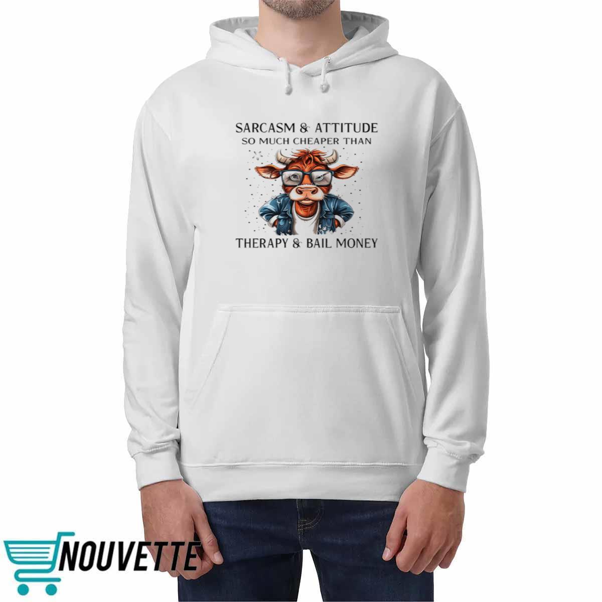 Cow Sarcasm And Attitude So Much Cheaper Than Therapy Shirt Cow Sarcasm And Attitude So Much Cheaper Than Therapy Shirt