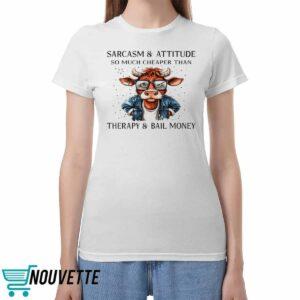 Cow Sarcasm And Attitude So Much Cheaper Than Therapy Shirt Cow Sarcasm And Attitude So Much Cheaper Than Therapy Shirt