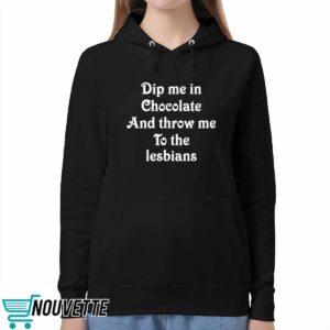 Dip Me In Chocolate And Throw Me To The Lesbians Shirt