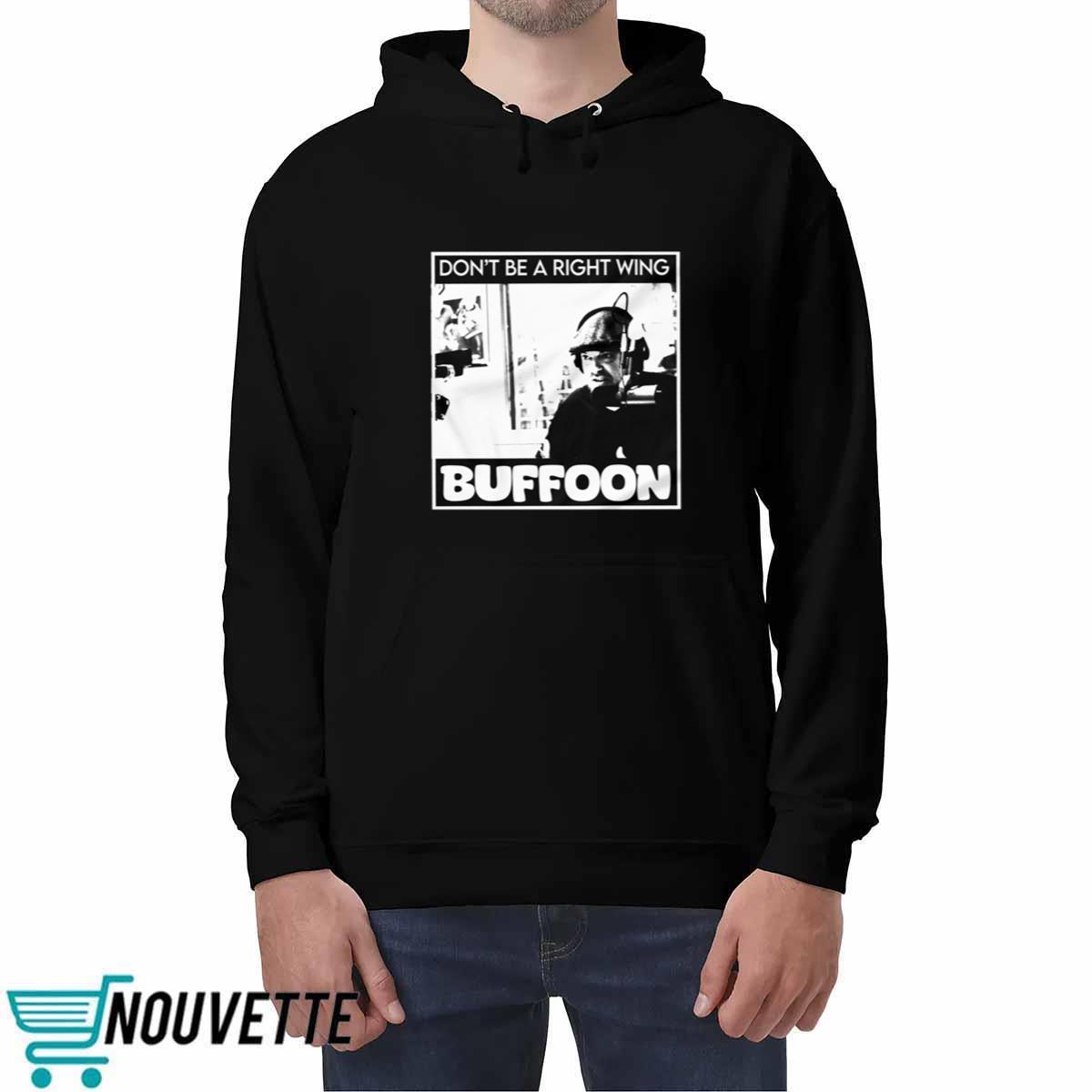 Don’t Be A Right Wing Buffoon Shirt Don’t Be A Right Wing Buffoon Shirt
