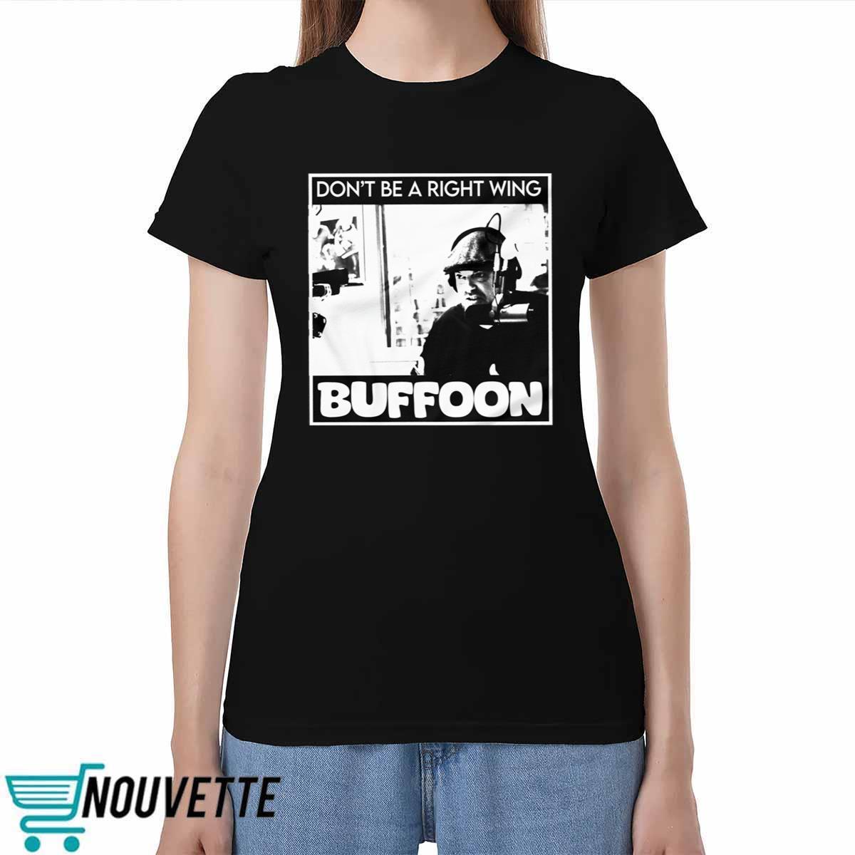 Don't Be A Right Wing Buffoon Shirt Don't Be A Right Wing Buffoon Shirt
