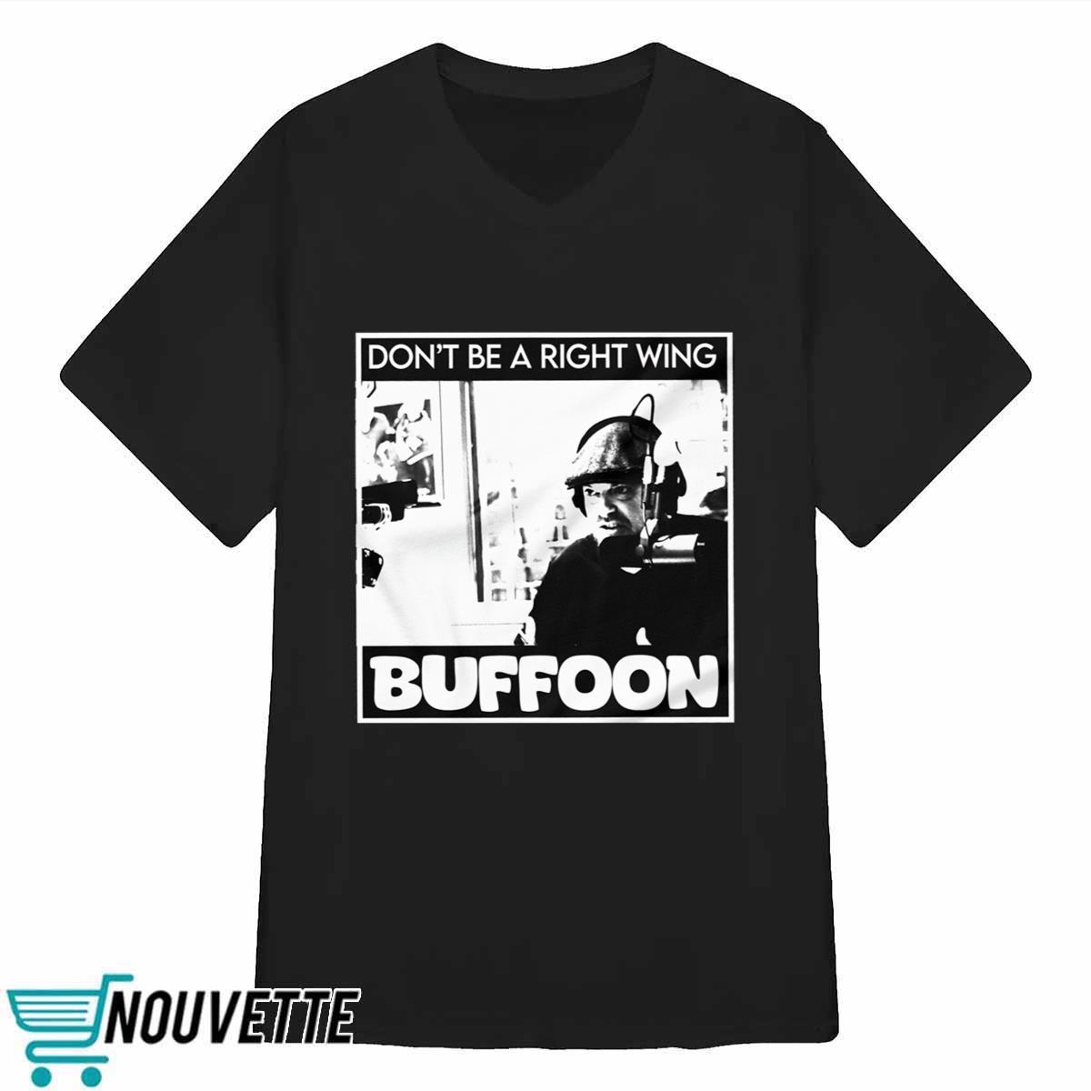 Don’t Be A Right Wing Buffoon Shirt Don’t Be A Right Wing Buffoon Shirt